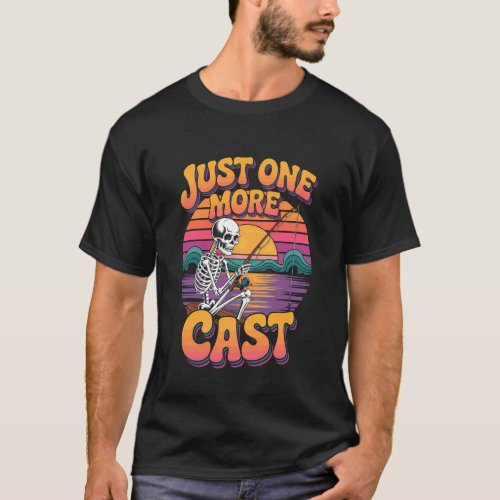 Just One More Cast Funny Skeleton Fishing Fisher D T-Shirt