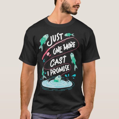 Just One More Cast I Promise  Angling Fish T_Shirt