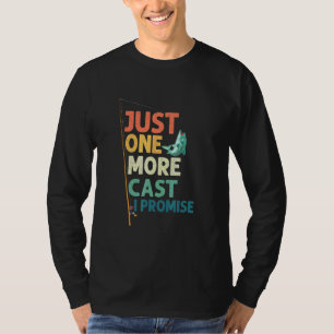 Just One More Cast I Promise Fishing Angler T-Shirt