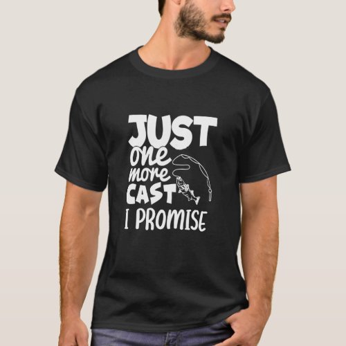 Just One More Cast I Promise Fishing Design T-Shirt