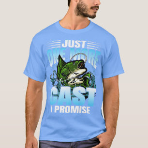 Just One More Cast I Promise Funny Fishing Lover  T-Shirt