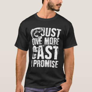 Just One More Cast I Promise - Funny Fishing Lover T-Shirt