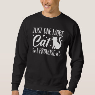 Just One More Cat I Promise Sweatshirt