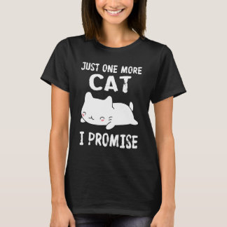 Just one more cat I Promise T-Shirt