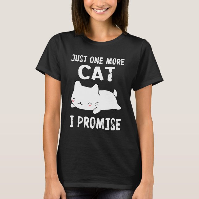 Just one more cat I Promise T-Shirt (Front)