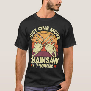 Just One More Chainsaw Logger Woodworking Arboris T-Shirt