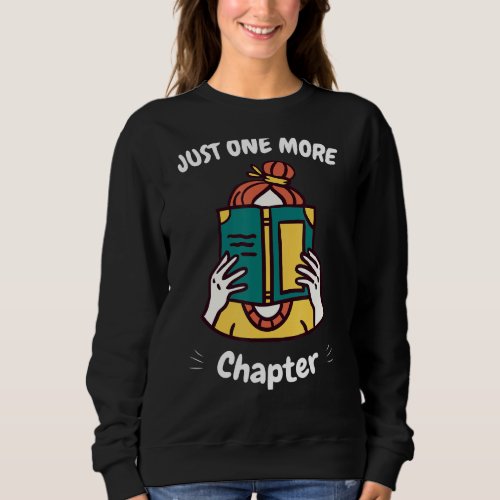 Just One More Chapter Book  Library Student Teache Sweatshirt