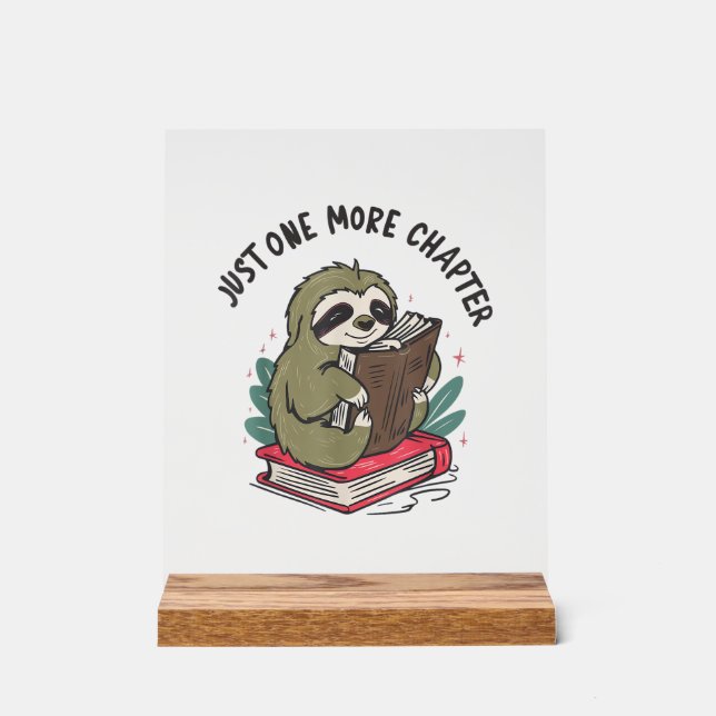 Just one more chapter Cute Sloth Bookworm Sloth T- Acrylic Sign (Front)