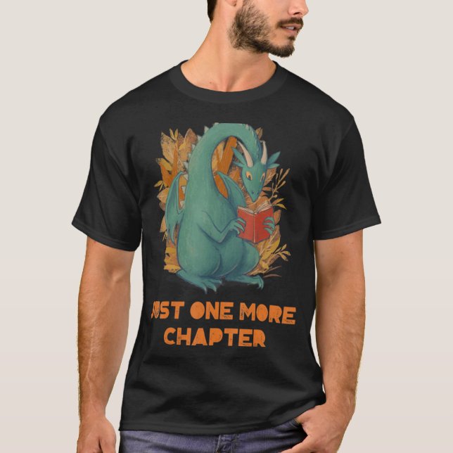 Just One More Chapter Dragon Book Reading Lover T-Shirt (Front)