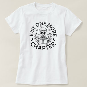 Just One More Chapter Funny Skeleton Reading Book  T-Shirt