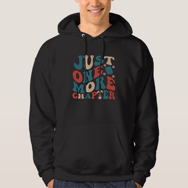 Just One More Chapter is Book Reading is for Bookw Hoodie (Front)
