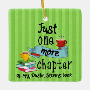 Just One More Chapter of My Dustin Stevens Book Ceramic Ornament
