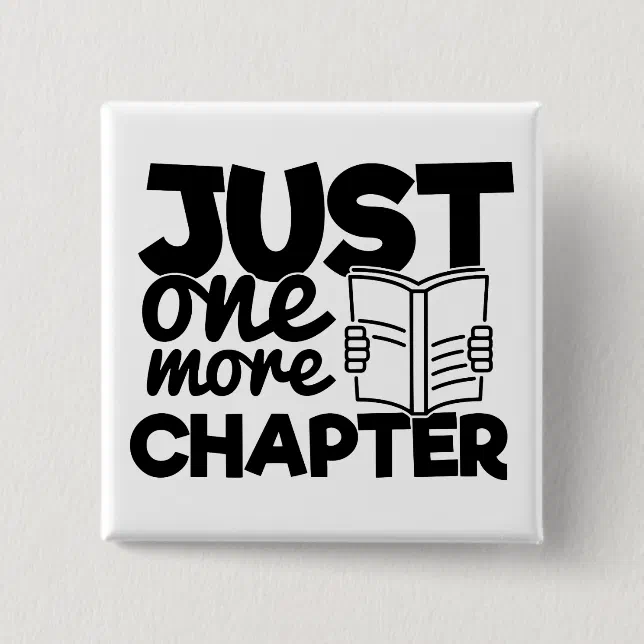 Just One More Chapter Quote Funny Bookworm Reader Button | Zazzle