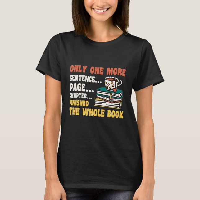 Just One More Chapter   Readaholic Reading Book   T-Shirt (Front)