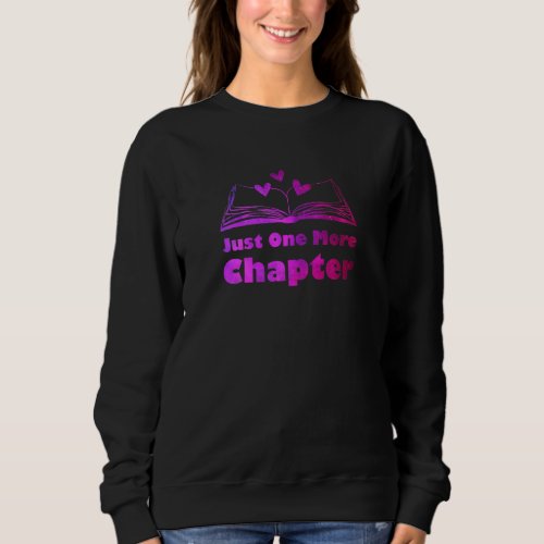 Just One More Chapter Reading Book Reader Sweatshirt