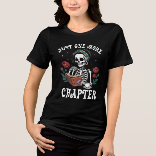 Just One More Chapter Skeleton Book Lover Design Tri-Blend Shirt
