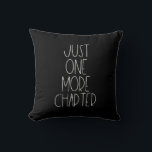 Just one more chapter throw pillow<br><div class="desc">Just one more chapter: the perfect design for bookworms,  book lovers and avid readers who can't put down a book once they've started reading. Customizable text color.</div>