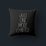 Just one more chapter throw pillow<br><div class="desc">Just one more chapter: the perfect design for bookworms,  book lovers and avid readers who can't put down a book once they've started reading. Customizable text color.</div>