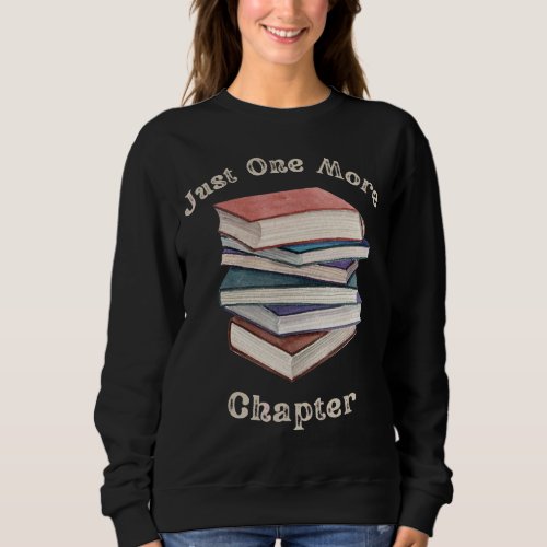 Just One More Chapter  Vintage  Reading Book Nerd Sweatshirt