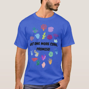 Just One More Coral Promise T-Shirt