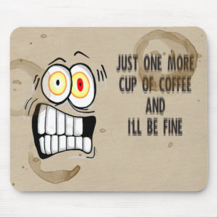 Just One More Cup of Coffee 2 Mouse Pad