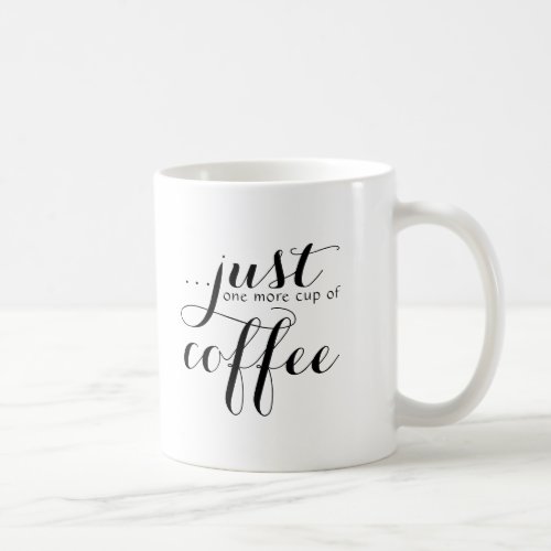 Just One More Cup of Coffee Ceramic Classic Mug