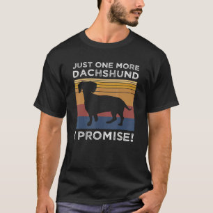 Just One More Dachshund I Promise  Pet Dog Owner T-Shirt