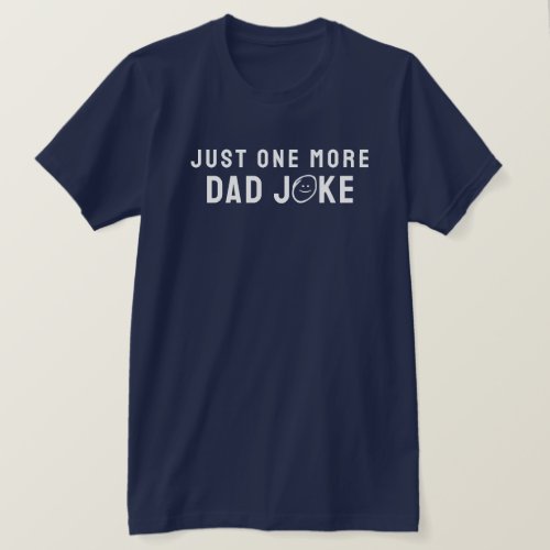 Just One More Dad Joke Funny Comedy Quote T_Shirt