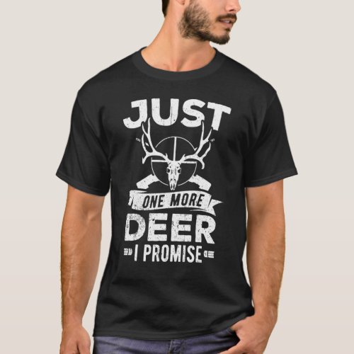 Just One More Deer I Promise Deer Hunter Hunting T_Shirt