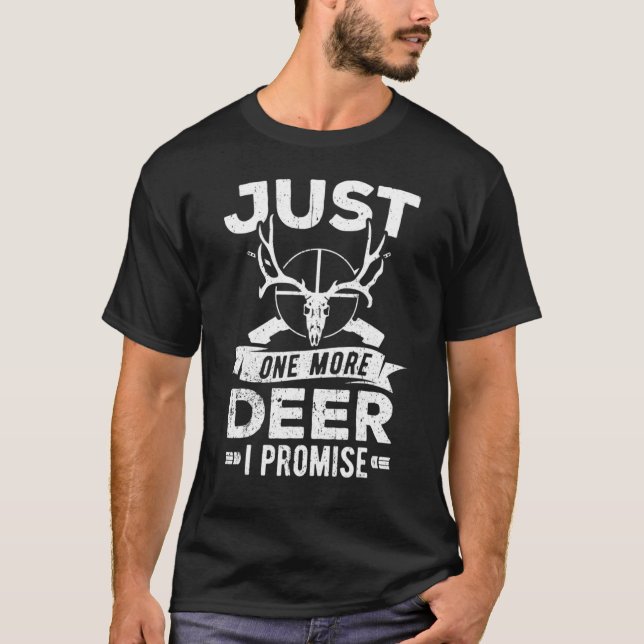 Just One More Deer I Promise Deer Hunter Hunting T-Shirt (Front)