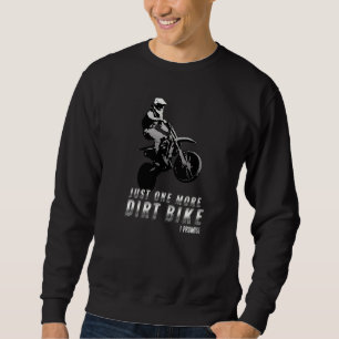 Just One More Dirt Bike I Promise Motorcycle Bik Sweatshirt