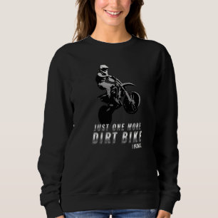 Just One More Dirt Bike I Promise Motorcycle Bik Sweatshirt
