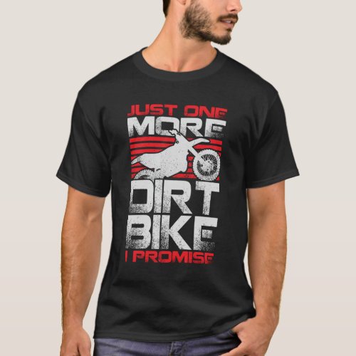 Just One More Dirt Bike I Promise T_Shirt