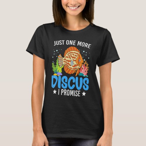Just One More Discus Fish  Fishkeeping Aquarium Gr T-Shirt