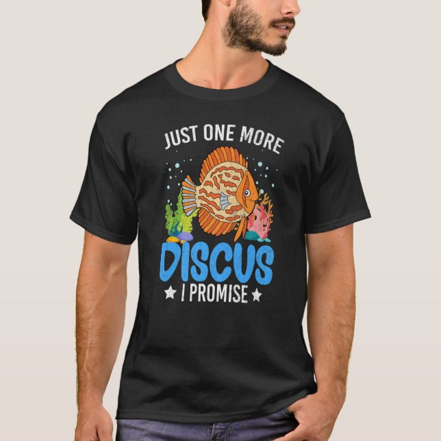 Just One More Discus Fish  Fishkeeping Aquarium Gr T-Shirt (Front)