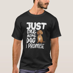 Just One More Dog I Promise Funny Dachshund Dog T-Shirt