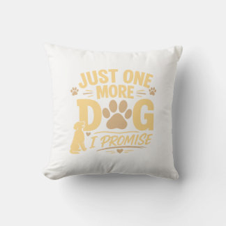 Just One More Dog I Promise Funny Dog Lover Gift Throw Pillow