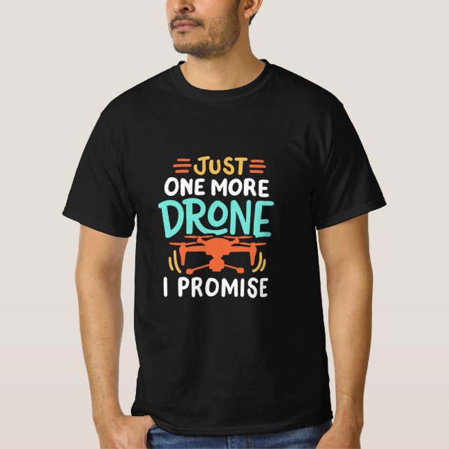 Just One More Drone, I Promise" T-Shirt (Front)