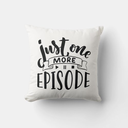 Just One More Episode Throw Pillow