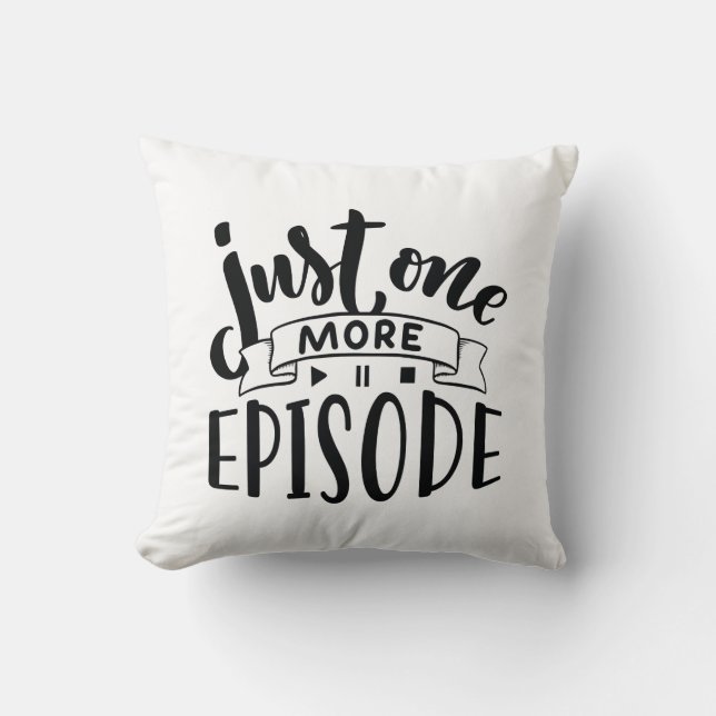 Just One More Episode Throw Pillow (Front)