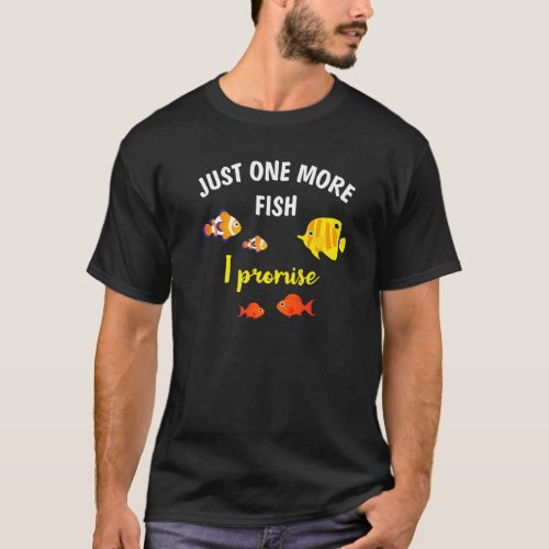 Just One More Fish Home Fish Owners T-Shirt