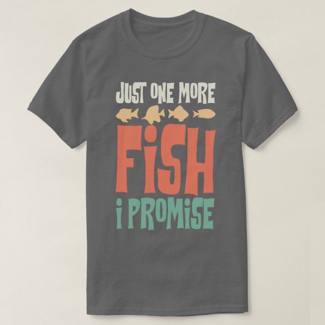Just One More Fish I Promise Fish Keeping Aquarium T-Shirt (Design Front)