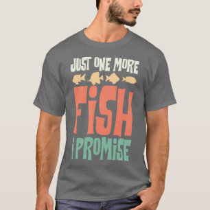 Just One More Fish I Promise Fish Keeping Aquarium T-Shirt