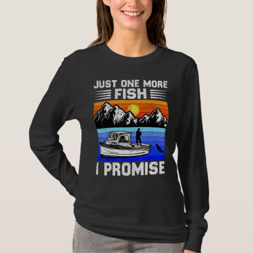 Just One More Fish I Promise Fishing   Fishing   T-Shirt