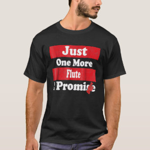 Just One More Flute T-Shirt