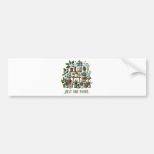 Just one More Funny Plant Indoor Flower Bumper Sticker