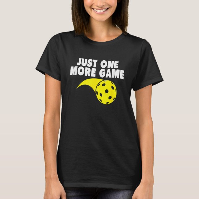 Just  One More Game  Cute Pickleball Player Paddle T-Shirt (Front)