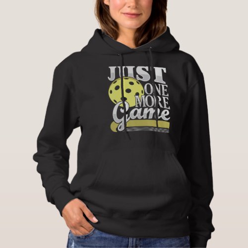 Just One More Game  Funny Pickleball Player Paddle Hoodie
