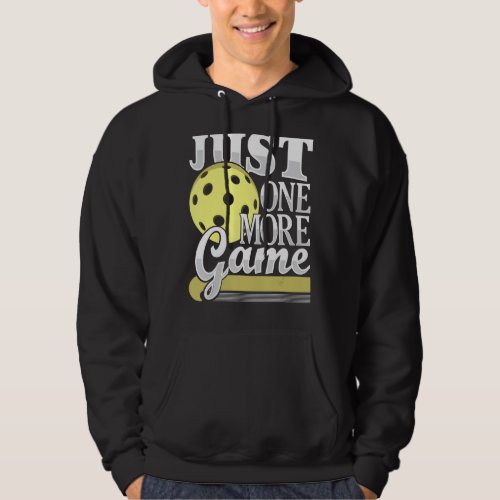 Just One More Game  Funny Pickleball Player Paddle Hoodie