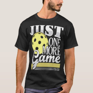 Just One More Game  Funny Pickleball Player Paddle T-Shirt